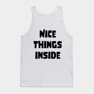 NICE THINGS INSIDE slogan Quote funny gift idea Tank Top